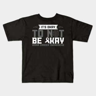 Brain Cancer Awareness It's Okay To Not Be Okay Kids T-Shirt